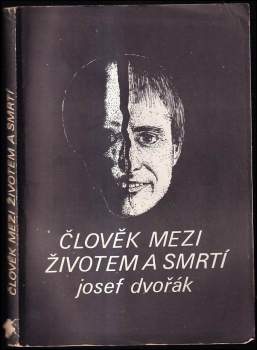 Josef Dvořák: Člověk mezi životem a smrtí