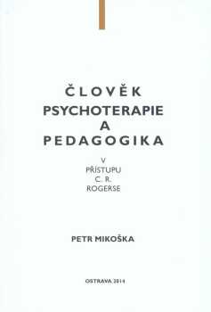 Člověk, psychoterapie a pedagogika v přístupu C.R. Rogerse