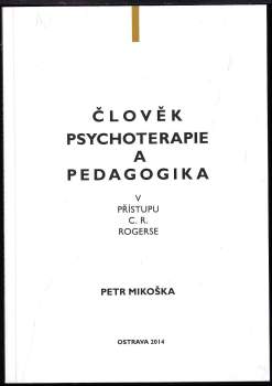 Petr Mikoška: Člověk, psychoterapie a pedagogika v přístupu C.R. Rogerse