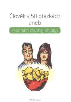 Člověk v 50 otázkách, aneb, Proč nám chutnají chipsy?