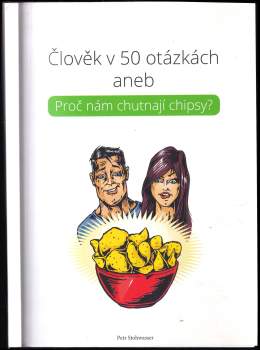 Člověk v 50 otázkách, aneb, Proč nám chutnají chipsy?