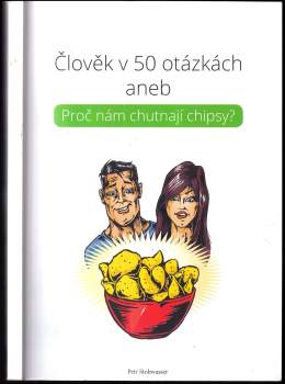 Petr Stohwasser: Člověk v 50 otázkách, aneb, Proč nám chutnají chipsy?