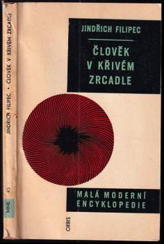 Člověk v křivém zrcadle : (kritika některých sociologických teorií o postavení člověka v tzv. "industriální společnosti") - Jindřich Filipec (1963, Orbis) - ID: 772839