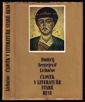 Dmitrij Sergejevič Lichačev: Člověk v literatuře staré Rusi