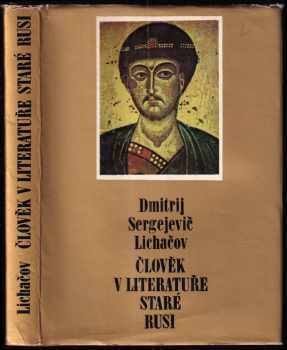 Dmitrij Sergejevič Lichačev: Člověk v literatuře staré Rusi
