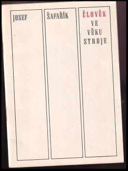 Josef Šafařík: Člověk ve věku stroje - Přednáška proslovená dne 9. února 1967 v Klubu architektů v Praze