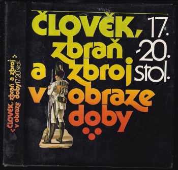 Člověk, zbraň a zbroj v obraze doby