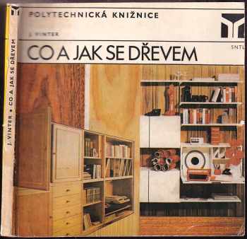 Co a jak se dřevem - Jan Vinter (1980, Státní nakladatelství technické literatury) - ID: 84271