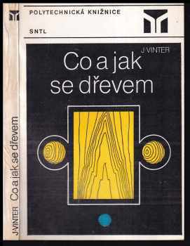 Co a jak se dřevem - Jan Vinter (1984, Státní nakladatelství technické literatury) - ID: 548928