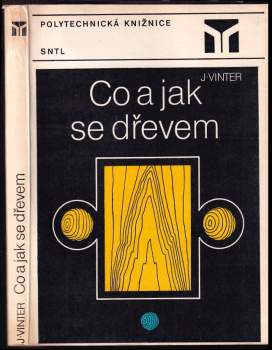 Co a jak se dřevem - Jan Vinter (1984, Státní nakladatelství technické literatury) - ID: 832562