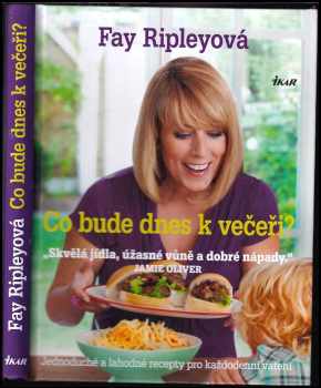Co bude dnes k večeři? : jednoduché a lahodné recepty pro každodenní vaření - Fay Ripley (2013, Ikar) - ID: 579325