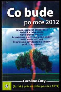 Co bude po roce 2012 : (Božský plán na dobu po roce 2012) - Caroline Cory (2010, Eugenika) - ID: 1364873