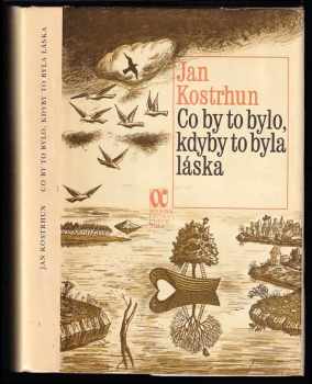 Jan Kostrhun: Co by to bylo, kdyby to byla láska
