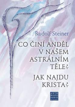 Co činí anděl v našem astrálním těle? ; Jak najdu Krista?