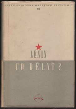 Vladimir Il'jič Lenin: Co dělat? : palčivé otázky našeho hnutí
