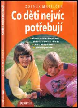 Co děti nejvíc potřebují : potřeba otevřené budoucnosti ; Mateřská a otcovská identita ; Jistota namísto úzkosti ; Problém týrání dětí - Zdeněk Matějček (2003, Portál) - ID: 2903380