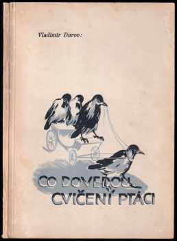 Co dovedou cvičení ptáci - Vladimir Leonidovič Durov (1936, Státní nakladatelství) - ID: 668788