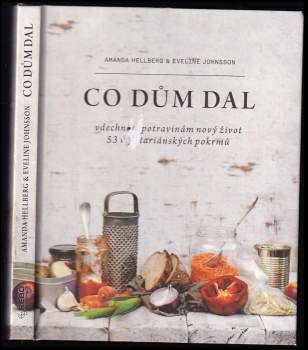 Co dům dal : vdechněte potravinám nový život : 53 vegetariánských pokrmů