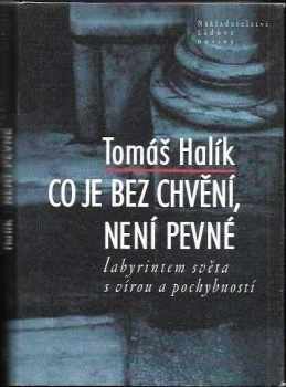 Tomáš Halík: Co je bez chvění, není pevné : labyrintem světa s vírou a pochybností