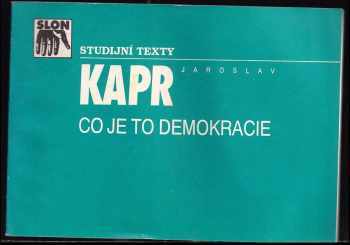 Jaroslav Kapr: Co je to demokracie : učební pomůcka o demokracii jako způsobu rozhodování