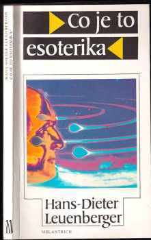 Hans-Dieter Leuenberger: Co je to esoterika : úvod do esoterního myšlení a jazyka