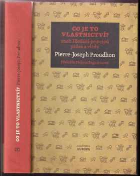 Pierre-Joseph Proudhon: Co je to vlastnictví?, aneb, Hledání principů práva a vlády