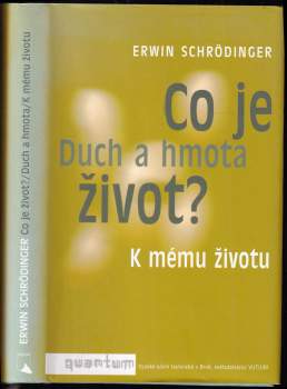 Co je život? ; Duch a hmota ; K mému životu