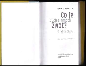 Erwin Schrödinger: Co je život? ; Duch a hmota ; K mému životu