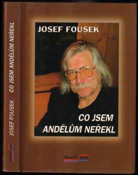 Josef Fousek: Co jsem andělům neřekl