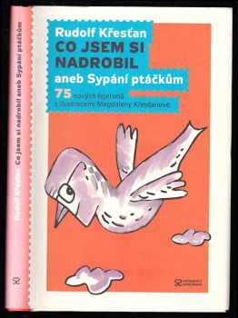 Rudolf Křesťan: Co jsem si nadrobil, aneb, Sypání ptáčkům - 75 nových fejetonů