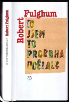 Co jsem to proboha udělal? : úvahy a povídky