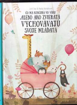 Pavla Hanáčková: Čo má kengura vo vaku, alebo, Ako zvieratá vychovávajú svoje mláďatá