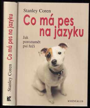 Co má pes na jazyku : jak porozumět psí řeči - Stanley Coren (2001, Knižní klub) - ID: 563536