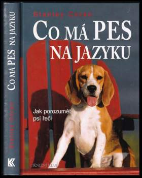 Co má pes na jazyku : jak porozumět psí řeči - Stanley Coren (2007, Knižní klub) - ID: 767633