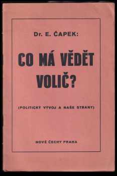 Emil Čapek: Co má vědět volič? : (Politický vývoj a naše strany : Předneseno v předvolebním cyklu Masarykova lidovýchovného ústavu 25 března a z části v klubu Antonín Čížek).