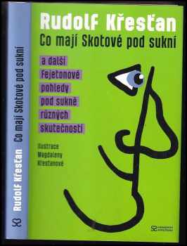 Rudolf Křesťan: Co mají Skotové pod sukní a další fejetonové pohledy pod sukně různých skutečností