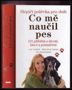 Slepičí polévka pro duši : co mě naučil pes : 101 příběhů o životě, lásce a ponaučení - Jack Canfield, Mark Victor Hansen, Amy Newmark (2013, Práh) - ID: 1710593