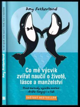 Co mě výcvik zvířat naučil o životě, lásce a manželství
