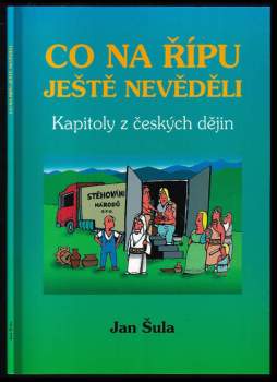 Co na Řípu jěště nevěděli, aneb, Od praotce Čecha k Václavu III