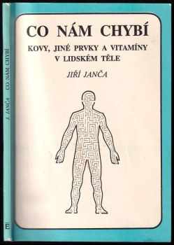 Co nám chybí : kovy, jiné prvky a vitamíny v lidském těle - Jiří Janča (1991, Eminent) - ID: 729095