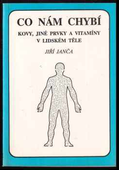 Co nám chybí : kovy, jiné prvky a vitamíny v lidském těle - Jiří Janča (1991, Eminent) - ID: 1274302