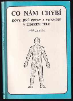 Co nám chybí : kovy, jiné prvky a vitamíny v lidském těle - Jiří Janča (1991, Eminent) - ID: 720924