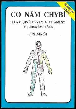 Co nám chybí : kovy, jiné prvky a vitamíny v lidském těle - Jiří Janča (1997, Eminent) - ID: 531078