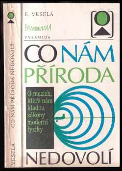 Eva Veselá: Co nám příroda nedovolí : o mezích, které nám kladou zákony moderní fyziky