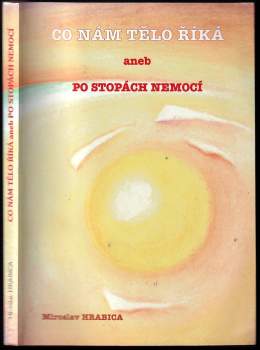 Miroslav Hrabica: Co nám tělo říká, aneb, Po stopách nemocí