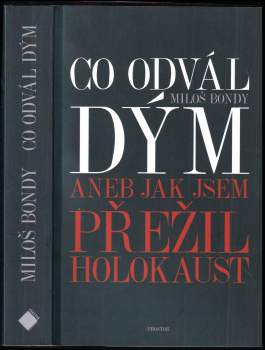 Miloš Bondy: Co odvál dým, aneb, Jak jsem přežil holokaust