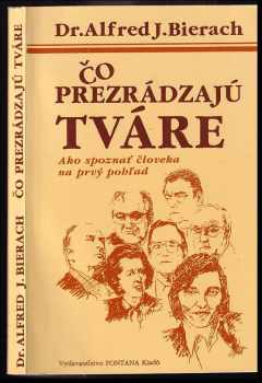 Alfred J Bierach: Čo prezrádzajú tváre : Ako spoznať človeka na prvý pohľad