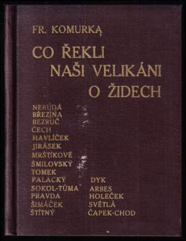 Co řekli naši velikáni o Židech : Neruda, Březina, Bezruč, Čech, Havlíček, Jirásek, Mrštíkové, Šmilovský, Tomek, Palacký, Sokol-Tůma, Pravda, Šimáček,