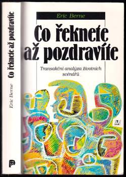 Co řeknete, až pozdravíte : transakční analýza životních scénářů - Eric Berne (1997, Nakladatelství Lidové noviny) - ID: 791326