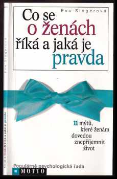 Eva Singerová: Co se o ženách říká a jaká je pravda : 11 mýtů, které ženám dovedou znepříjemnit život